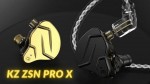 Đánh giá tai nghe KZ ZSN Pro X: Giá rẻ nhưng thiết kế đẹp, âm quá hay