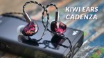 Đánh giá tai nghe Kiwi Ears Cadenza: Ngoại hình cuốn hút, chất âm dễ nghe