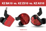 So sánh 3 mẫu tai nghe 10 driver : KZ BA10, KZ AS10, KZ ZS10