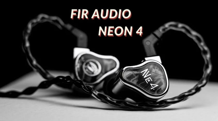 Đánh giá tai nghe FiR Audio Neon 4: Người em út trong dòng sản phẩm cao cấp Frontier Series