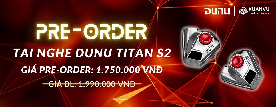 Pre-order tai nghe Dunu Titan S2