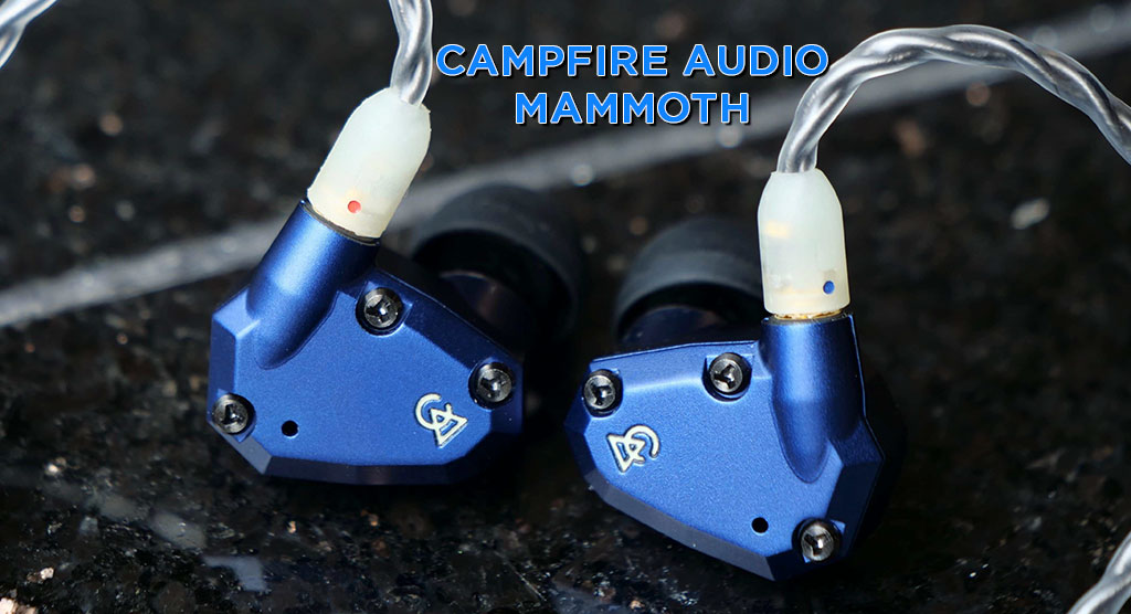 Đánh giá Campfire Audio Mammoth: Chiếc tai nghe dành cho người chơi yêu thích âm thanh V-Shaped