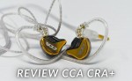 Đánh giá tai nghe CCA CRA+: Thay đổi để chiếm lĩnh thị trường giá rẻ