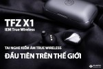 TFZ X1: Tai nghe IEM True Wireless đầu tiên trên thế giới