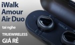 Đánh giá iWalk Amour Air Duo : tai nghe True Wireless giá rẻ nhất 