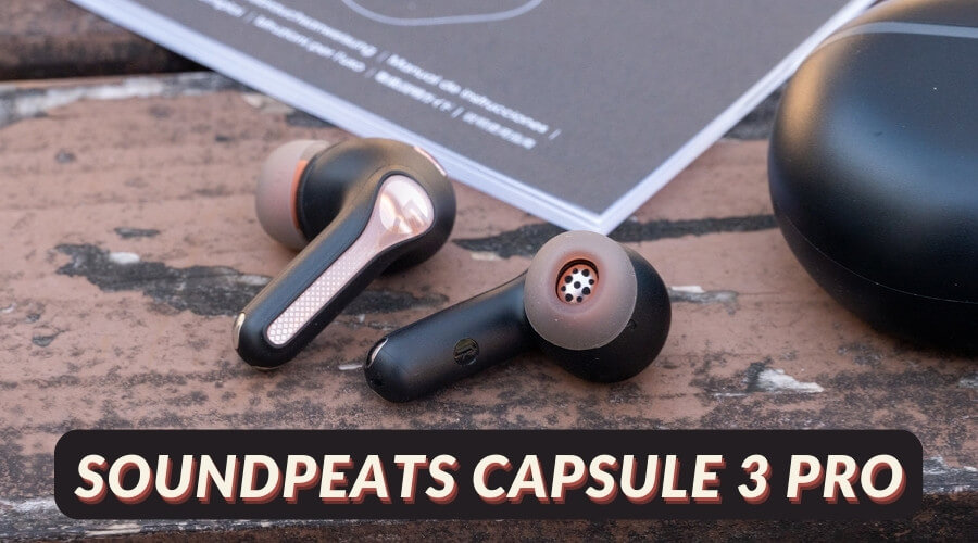 Đánh giá tai nghe true wireless Soundpeats Capsule 3 Pro: Có LDAC, Bluetooth 5.3, Hybrid ANC, xuyên âm