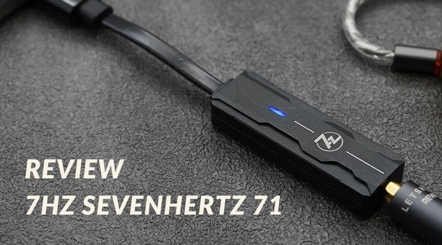 Đánh giá DAC/AMP 7Hz Sevenhertz 71: Đẹp, gọn nhẹ, chất âm trung tính