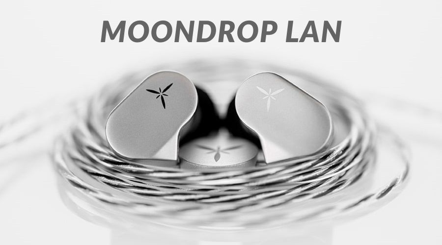 Đánh giá tai nghe Moondrop Lan: Phiên bản 2.0 của Moondrop Chu