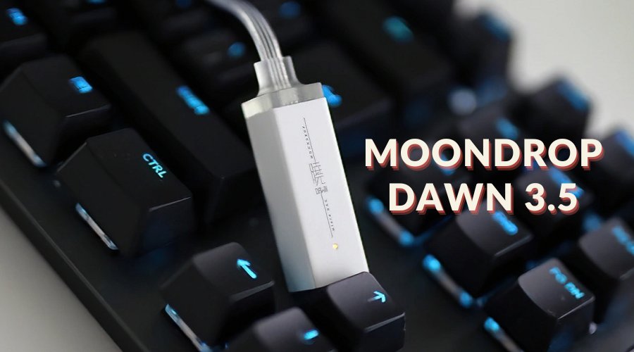 Đánh giá DAC/AMP Moondrop Dawn 3.5mm: Giá rẻ nhưng được tích hợp chip kép CS43131