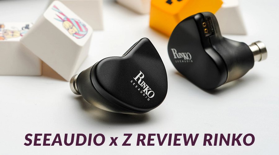 Đánh giá tai nghe SeeAudio x Z Review Rinko: Sinh ra là để dành cho fan Jpop