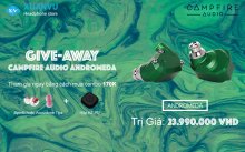 GIVE-AWAY Campfire Audio Andromeda trị giá 24 Triệu đồng