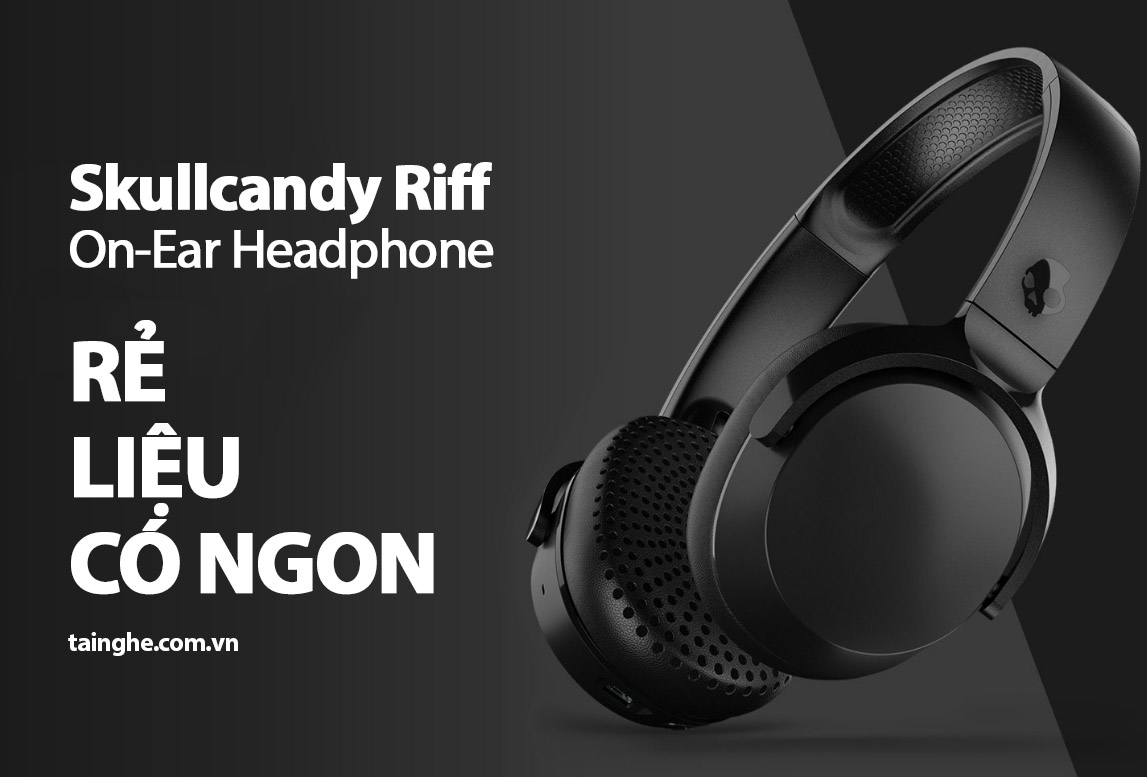 Đánh giá Skullcandy Riff: Rẻ liệu có ngon ?