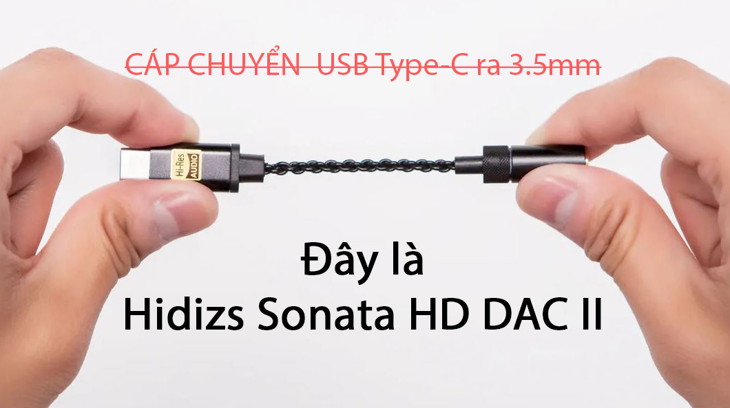 Đánh giá Hidizs Sonata HD DAC II : Cáp chuyển mà không phải cáp chuyển