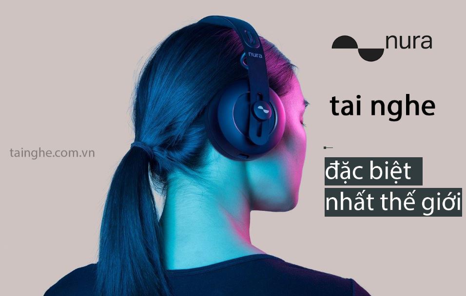 Đánh giá chi tiết Nuraphone : Tai nghe đặc biệt nhất thế giới