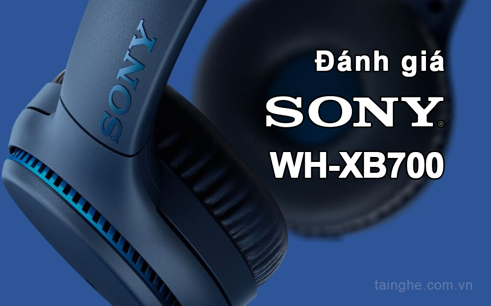 Đánh giá Sony WH-XB700 : Chiếc tai nghe không dây EXTRABASS mới nhất 2019