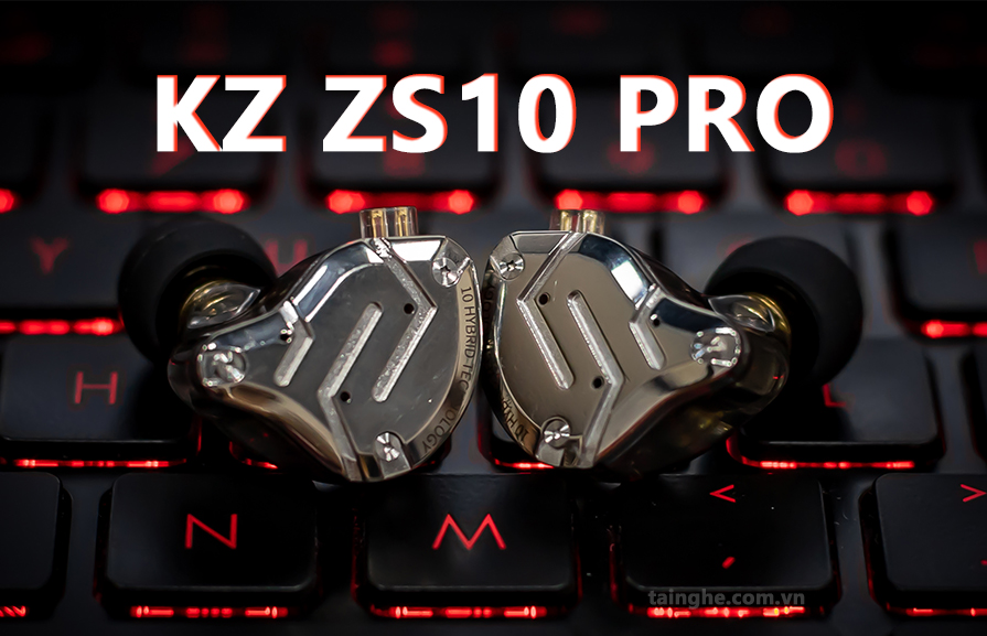 Đánh giá KZ ZS10 PRO : Tai nghe tốt nhất của KZ trong tầm giá 1 triệu đồng