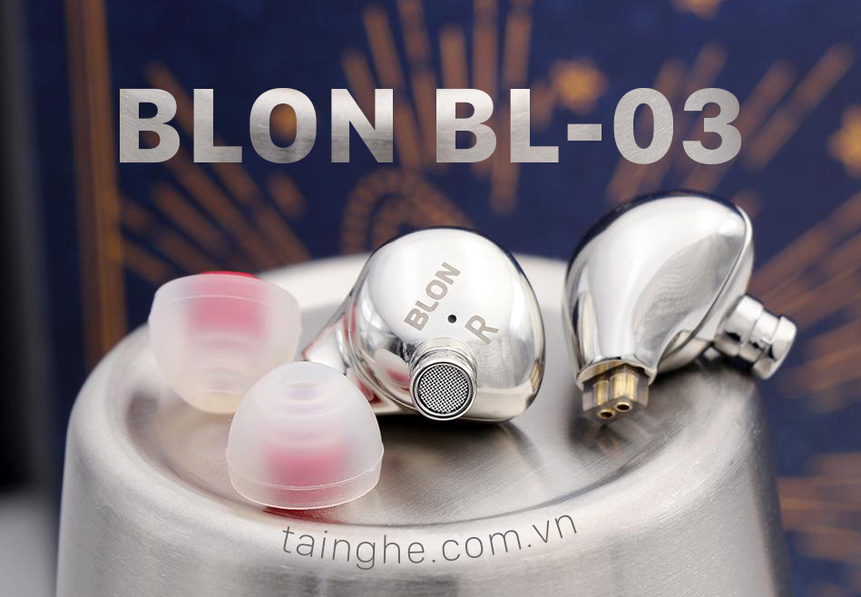 Đánh giá chi tiết BLON BL-03 : Giải mã hiện tượng tai nghe giá rẻ mới từ Head-fi