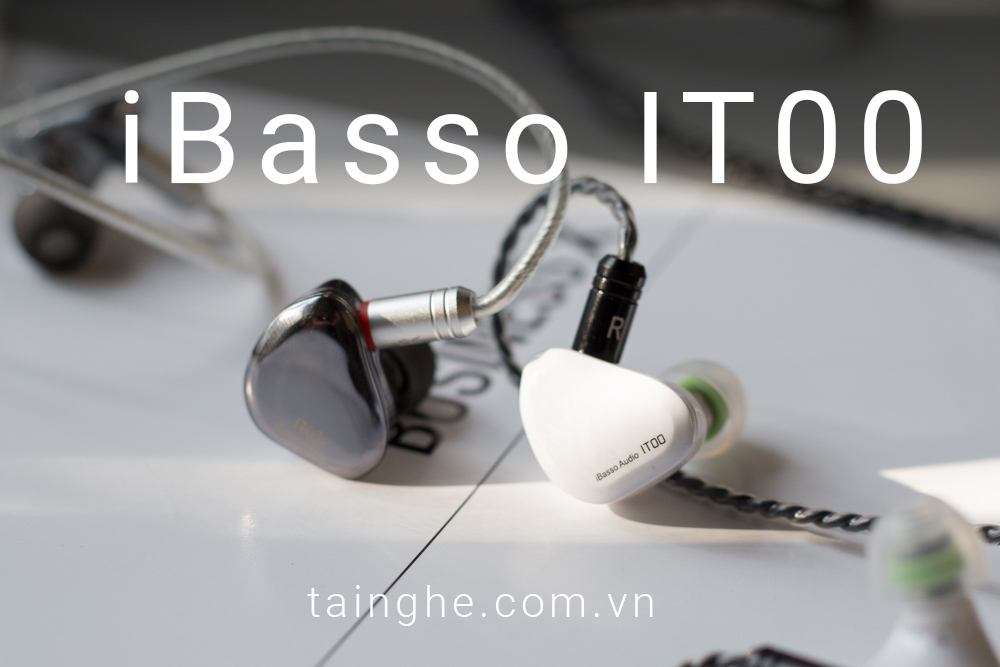 Đánh giá tai nghe iBasso IT00 : Món hời mới trong tầm giá hơn 1 triệu đồng