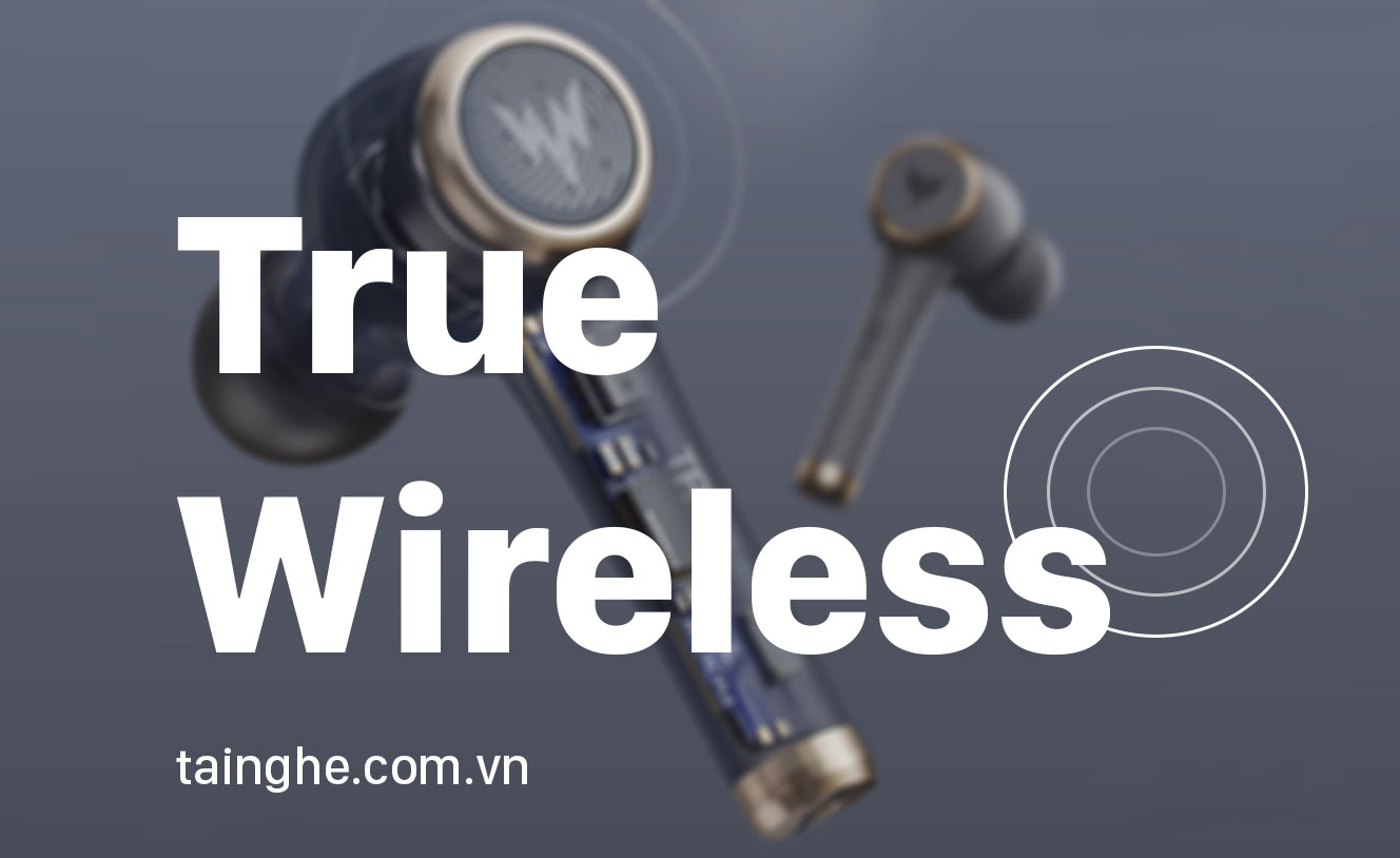 7 lý do bạn nên sở hữu ngay một chiếc tai nghe True Wireless