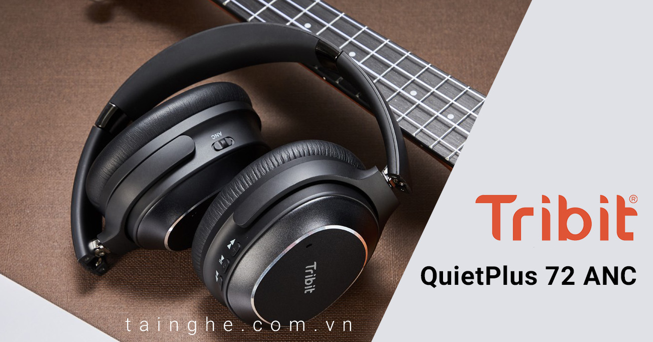 Đánh giá Tribit QuietPlus 72 ANC : Chưa tới 2 triệu đồng đã có tai chống ồn xịn thế này