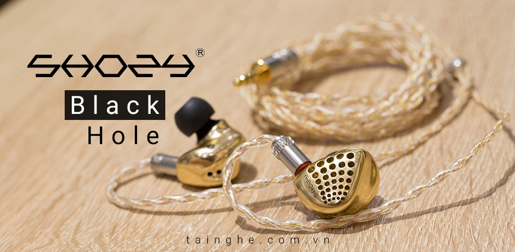 Đánh giá Shozy Black Hole : Tai nghe in-ear open-back full kim loại giá 12,5 triệu đồng