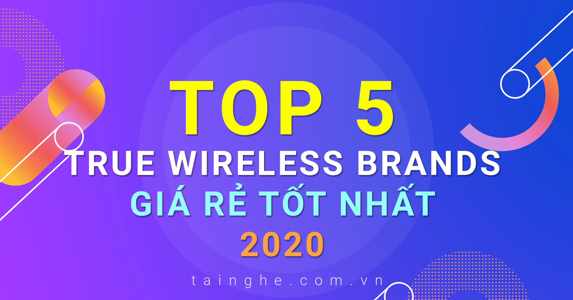 TOP 5 thương hiệu tai nghe True Wireless giá rẻ tốt nhất 2020