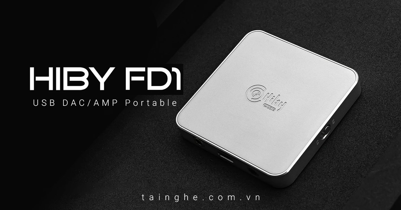 Đánh giá Hiby FD1 : USB DAC/AMP di động hiệu năng cao tầm giá dưới 2 triệu đồng