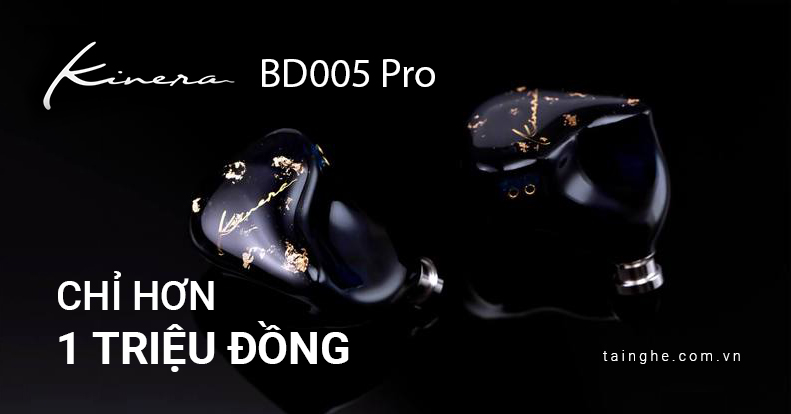 Đánh giá tai nghe Kinera BD005 Pro : Đẹp, hoàn thiện tốt, âm thanh cực hay trong tầm giá