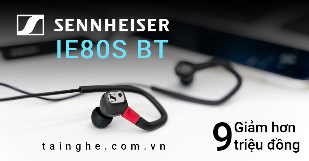 Đánh giá Sennheiser IE80S BT : Tai nghe Đức đang sale giá siêu hời